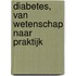 Diabetes, van wetenschap naar praktijk