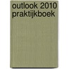 Outlook 2010 Praktijkboek door Onbekend