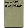 Excel 2010 Praktijkboek door Onbekend