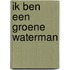 Ik ben een groene waterman