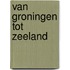 Van Groningen tot Zeeland