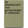 De arbeidsmarkt voor gynaecologen in Nederland door R. Batenburg