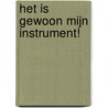 Het is gewoon mijn instrument! door R. Schultz