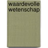 Waardevolle wetenschap by H. Alma