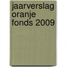 Jaarverslag Oranje Fonds 2009 door Onbekend