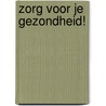 Zorg voor je gezondheid! by Unknown
