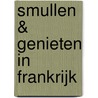 Smullen & genieten in Frankrijk by Tonny Eyk