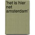 'Het is hier net Amsterdam'