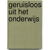 Geruisloos uit het onderwijs by J.F.L.H. van den Broek