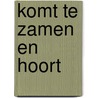 Komt te zamen en hoort door Ds. C. Smits