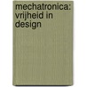 Mechatronica: Vrijheid in Design door J.M.P. Geraedts