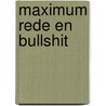 Maximum rede en bullshit by Patrick de Witte