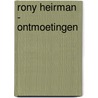 Rony Heirman - Ontmoetingen by Rony Heirman