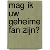 Mag ik uw geheime fan zijn? by Geert Vermaercke