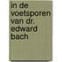 In de voetsporen van Dr. Edward Bach