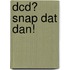 DCD? Snap dat dan!