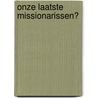 Onze laatste missionarissen? door Julien van Remoortere