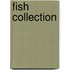 Fish Collection
