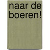 Naar de boeren! door Frans Nieuwenhuis