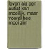 Leven als een autist kan moeilijk, maar vooral heel mooi zijn