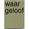 Waar geloof by A.W. Pink