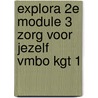 Explora 2e Module 3 Zorg voor jezelf vmbo kgt 1 by Unknown