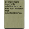 De individuele interventie Schrijfroute in de klas voor kinderen met schrijfproblemen. door M. van Nimwegen