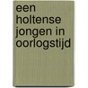 Een Holtense jongen in oorlogstijd by Jippe van der Meulen