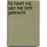 Hij heeft mij aan het licht gebracht door A. Maasland