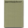 Jipperdepip4ever! by Guusje Juijn