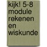 KIJK! 5-8 Module Rekenen en Wiskunde