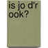 Is Jo d'r ook?