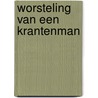 Worsteling van een krantenman door W. Timmers