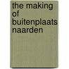 The making of Buitenplaats Naarden door Studio Het Arsenaal