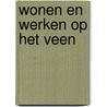 Wonen en werken op het veen door A.R. Wieringa