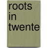 Roots in Twente by R. Elsman