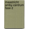Maastricht Amby-Centrum Fase 2 door X.J. F. Alma