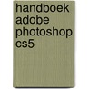 Handboek Adobe Photoshop CS5 by André van Woerkom