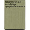 Fotograferen met een digitale spiegelreflexcamera by Pieter Dhaeze