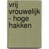 Vrij Vrouwelijk - Hoge hakken