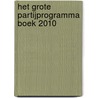 Het Grote Partijprogramma Boek 2010 door Onbekend