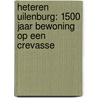 Heteren Uilenburg: 1500 jaar bewoning op een crevasse by Unknown