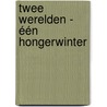 Twee werelden - één hongerwinter door Ton H.M. van Schaik