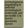 Archeologische begeleiding & Definitief Archeologisch Onderzoek aan de Loodijk 5 te Duiven Gemeente Duiven door C. Helmich