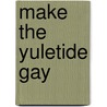 Make the yuletide gay door Onbekend
