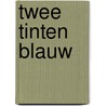 Twee tinten blauw by Karen Kingsbury