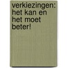 Verkiezingen: het kan en het moet beter! by H.C.M. de Swart