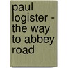 Paul Logister - The way to Abbey Road door Onbekend