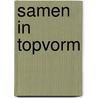 Samen in topvorm door Onbekend