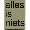 Alles is Niets door J.M. Bakker